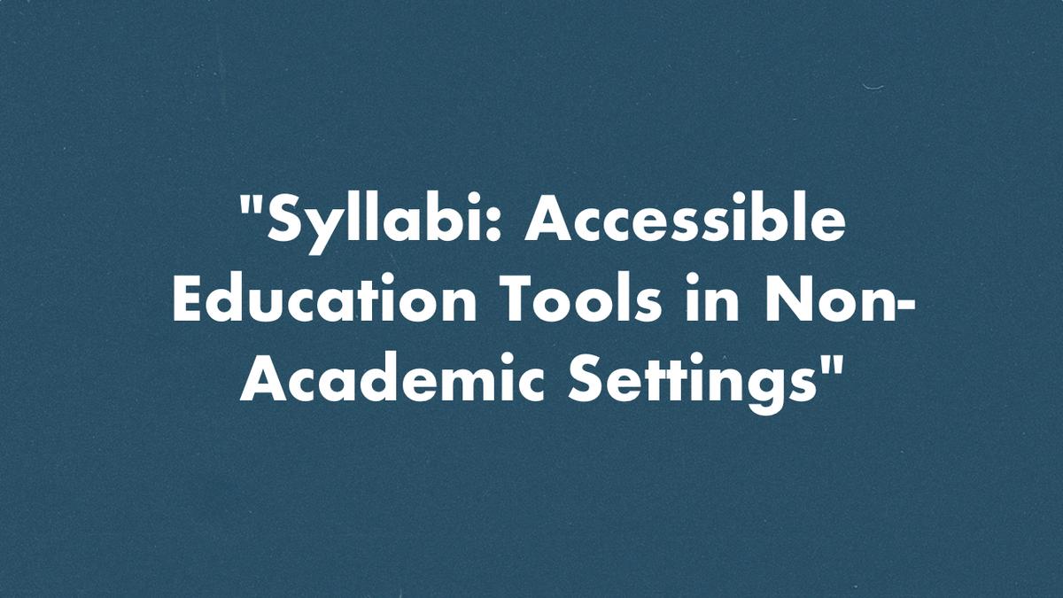 The words Syllabi: Accessible Education Tools in Non-Academic Settings